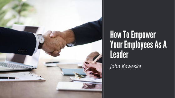 How To Empower Your Employees As A Leader
