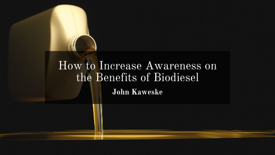 How to Increase Awareness on the Benefits of Biodiesel