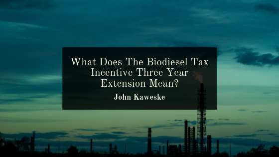 What Does The Biodiesel Tax Incentive Three Year Extension Mean?