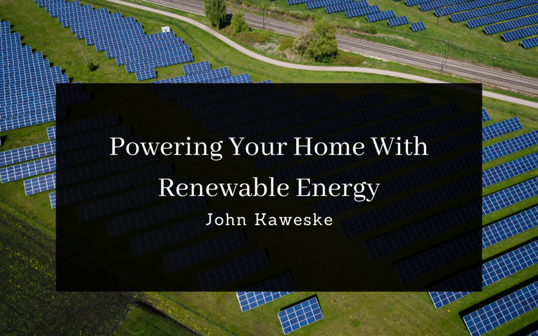 John Kaweske Powering Your Home With Renewable Energy