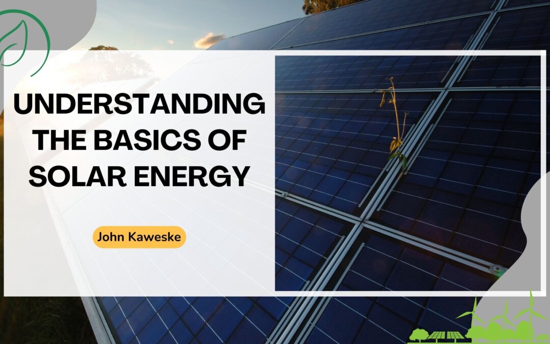 Understanding the Basics of Solar Energy